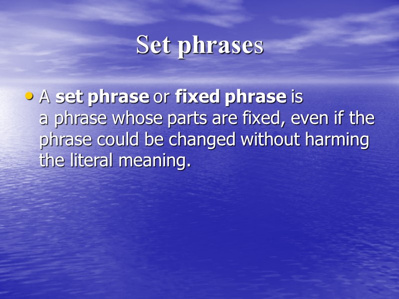 Set phrases A set phrase or fixed phrase is a phrase whose parts are